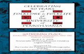 CELEBRATING 40 YEARS · 40 YEARS of FOLKLORE & FOLKLIFE at the UNIVERSITY of PENNSYLVANIA. Title: Folklore_pc_front.indd Created Date: 3/18/2004 10:04:10 AM ...