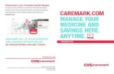 New CVS/caremark is your Prescription Benefits Manager. Learn … · 2018. 11. 29. · MANAGE YOUR MEDICINE AND SAVINGS HERE. ANYTIME. CAREMARK.COM CVS/caremark is your Prescription