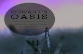 SERVANT’S OASIS · ry goal of Servant’s Oasis has been to create a retreat center to help strengthen and support commu-nity outreach organizations by in-vesting in the servant-leaders
