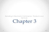 Retailing In Electronic Commerce: Products and Services ... · Chapter 3 Retailing In Electronic Commerce: Products and Services 3-0 . Learning Objectives 1. Describe electronic retailing