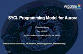 SYCL Programming Model for Aurora - ECP Annual Meeting...Incorporates SYCL 1.2.1 speciﬁcation and Uniﬁed Shared Memory Add language or runtime extensions as needed to meet user
