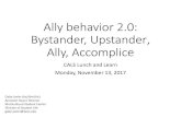 Ally behavior 2.0: Bystander, Upstander, Ally, Accomplice ... Ally behavior 2.0: Bystander, Upstander,