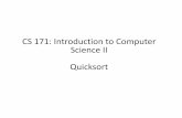 CS 171: Introduction to Computer Science II Quicksort · Quicksort Cost Analysis – Best case •The best case is when each partition splits the array into two equal halves •Overall