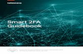Smart 2FA Guidebook - Telestax · 2019. 11. 2. · through self-service IVR. However, since the cus-tomer phone number can be spoofed, CSPs can offer 2FA as a second security layer