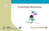 TeamSTEPPS Module 9: Coaching Workshop (Slide ...Mod 9 2.0 Page 10 Coaching Workshop 10 The Coach as a Motivator Helps team members see the bridge between new behaviors and patient