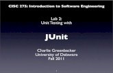 Unit Testing with JUnit - eecis.udel.eduyouse/CISC275/Lab2_JUnit_F11.pdf · Basic Example – JUnit test ! Create a new JUnit test case in Eclipse! Select File/New/JUnit Test Case!
