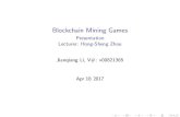 Presentation Lecturer: Hong-Sheng Zhou Jianqiang Li, V ... · Blockchain Mining Games Presentation Lecturer: Hong-Sheng Zhou Jianqiang Li, V#: v00821365 Apr 18 2017. Sel sh Mining