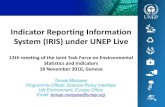 Indicator Reporting Information System (IRIS) under UNEP Live...What is UNEP Live? • UNEP’s on-line knowledge management platform • Supports more dynamic, interactive assessment