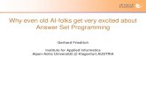 Why even old AI-folks get very excited about Answer Set ... · Why even old AI-folks get very excited about Answer Set Programming Gerhard Friedrich Institute for Applied Informatics