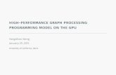 High-Performance Graph Processing Programming Model on the … · high-performance graph processing programming model on the gpu YangzihaoWang January29,2015 UniversityofCalifornia,Davis