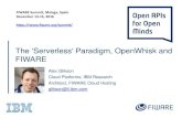 The ‘Serverless‘ Paradigm, OpenWhisk and FIWARE...The ‘Serverless‘ Paradigm, OpenWhisk and FIWARE Alex Glikson Cloud Platforms, IBM Research Architect, FIWARE Cloud Hosting