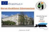 Narva Kesklinna Gümnaasium · „Science 4 all“ Starting from the primary school many subjects are taught in the Estonian language for our students. In the Upper-Secondary level