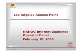 NANOG Internet Exchange Operator Panel · 2008. 8. 20. · LAAP footprint HSC CIT JPL USC LAAP Other In Progress Future OWB VHF Downtown 818 W.7th L.A. Loop 626 Wilshire LAIIX 600