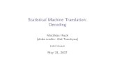 Statistical Machine Translation: Decodingfraser/mt_2017/05_SMT_part5_decoding.pdfStatistical Machine Translation: Decoding Matthias Huck (slides credits: Ale s Tamchyna) LMU Munich