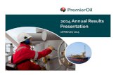 2014 Annual Results Presentation - Premier Oil · • Subsea work to tie-in P1 and W1 scheduled for March • Optimising use of flotel/rig capacity to complete remaining work scope