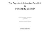 The Psychiatric Intensive Care Unit Personality Disorder...Personality Disorder BIGSPD Annual Conference April 2019 Durham, United Kingdom Dr Faisil Sethi. Psychiatric Intensive Care