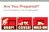 Are You Prepared? · Earthquake Safety at School • Children at School • Stay calm • Stay in school • “Duck, Cover, and Hold” • Under a desk. • Near interior wall.