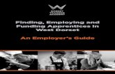 Finding, Employing and Funding Apprentices in West Dorset ......apprentice’s wages and issuing their contract of employment. By employing an apprentice, employers have certain requirements
