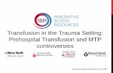 Transfusion in the Trauma Setting: Prehospital Transfusion ... · concomitant immune hemolysis in a group A combat trauma patient resuscitated with group O fresh whole blood.”!!!