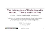The Interaction of Radiation with Matter: Theory and Practice€¦ · of an interaction per unit path length ... of X rays and gamma rays with matter. IEEE Short Course 28 X Rays