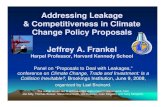 Addressing Leakage & Competitiveness in Climate Change Policy … · 2008. 6. 9. · Addressing Leakage & Competitiveness in Climate Change Policy Proposals Jeffrey A. Frankel Harpel