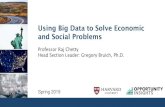 Using Big Data to Solve Economic ... - Opportunity Insights · Using Big Data to Solve Economic and Social Problems Professor Raj Chetty Head Section Leader: Gregory Bruich, Ph.D.