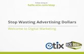 Stop Wasting Advertising Dollarsuniversity.etix.com/.../2018/05/Stop-Wasting-Advertising-Dollars.pdf · RETARGETING Remarketing shows ads to people who've visited your website. When