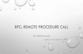 RPC: Remote procedure call - KSUfac.ksu.edu.sa/sites/default/files/rpc.pdfACHRAF EL ALLALI BASED ON RPC SURVEY BY YONG LI REMOTE PROCEDURE CALL (RPC) •A POWERFUL TECHNIQUE FOR CONSTRUCTING