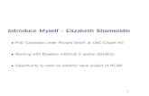 Introduce Myself - Elizabeth Shamseldin€¦ · Introduce Myself - Elizabeth Shamseldin • PhD Candidate under Richard Smith at UNC-Chapel Hill • Working with Bayesian methods