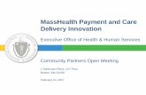 MassHealth Payment and Care Delivery Innovation€¦ · 03/11/2017  · Community Partners Open Meeting 1 Ashburton Place, 21st Floor Boston, MA 02108 February 10, 2017 MassHealth