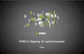 KMD’s tilgang til cybertrussler - Cisco...Ca. 3.000 ansatte 40 år gamle Historiskset hovedsageligt fokus på velfærds Danmark Eksempler på kunder og projekter: Hvert år håndterer