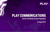 PLAY COMMUNICATIONS · 26.08.2019  · This presentation contains forward looking statements. Examples of these forward looking statements include, but are not limited to statements