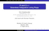 R and C++: Seamless Integration using Rcppdirk.eddelbuettel.com/papers/rcpp_boston_rug_apr2012.pdf · Seamless Integration using Rcpp Dirk Eddelbuettel edd@debian.org dirk.eddelbuettel@R-Project.org