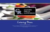 Coors Field CATERING...Welcome Coors Field CATERING page 2 Reintroduce yourself to the fine art of dining – the pleasure of leisurely sharing a great meal. Savor the tastes, textures