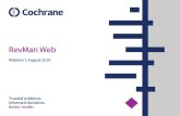 RevMan Web - Cochrane · Better health. RevMan Web Webinar 1 August 2018. Revman Web –What is it? •A web-based review authoring tool •Successor of RevMan 5 •An opportunity