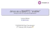 Janus as a WebRTC “enabler”...Gstreamer, FFmpeg, libav, VLC, OpenCV, etc. What can they be used for? Several use cases for such a functionality Remote media processing Recording