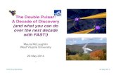 (and what you can do over the next decade with FAST!) · 2014. 7. 30. · The Double Pulsar: ! A Decade of Discovery! (and what you can do over the next decade with FAST!) Maura McLaughlin