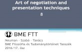Art of negotiation and presentation techniques · Art of negotiation and presentation techniques 8 Neuman - Szabó – Tanács BME Filozófia és Tudománytörténet Tanszék 2016/17.