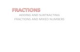ADDING AND SUBTRACTING FRACTIONS AND MIXED NUMBERS€¦ · •To make an equivalent fraction, multiply the numerator and denominator by the same number. •Sometimes you can divide