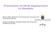 Promotion of IPv6 deployment in Sweden · Everyone in Sweden shall have access to efficient, affordable and secure communications services. PTS’ work with fostering the deployment
