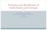 Trauma and Resilience of Individuals and Groups...Defining Trauma Trauma: An event in which the person witnesses or experiences a threat to his or her own life or physical safety or