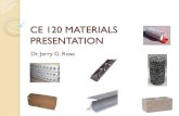 CE 120 MATERIALS PRESENTATIONjrose/RailwayIntro/CE120-CE Materials.pdf · CE 120 MATERIALS PRESENTATION Dr. Jerry G. Rose . Materials Engineering Concepts •Materials Science •Mechanics