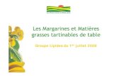 Les Margarines et matières grasses tartinables de table · Présentation Margarines de table – groupe Lipides du 1er juillet 2008 Pistes possibles d’engagements 9Sur la composition