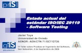 Estado actual del Estándar ISO/IEC 29119 - Software Testing · 2020. 9. 20. · Javier Tuya, PRIS 2009 ISO/IEC 29119 - Software Testing 3 Estado actual Áreas no cubiertas por estándares