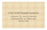 CDA 3200 Digital Systems - PLDWorld.com · CDA 3200 Digital Systems Instructor: Dr. Janusz Zalewski Developed by: Dr. Dahai Guo Spring 2012