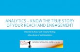 ANALYTICS – KNOW THE TRUE STORY OF YOUR REACH AND … · ANALYTICS – KNOW THE TRUE STORY OF YOUR REACH AND ENGAGEMENT Presented by Robyn Scott of Zephyr Strategy & Dave Rohrer
