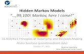 Hidden Markov Models - MIT CSAILpeople.csail.mit.edu/psantana/data/files/seminars/HMM...Markov chains 4. Hidden Markov models 5. HMM algorithms –Prediction –Filtering –Smoothing