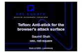 Teflon: Anti-stick for the browser's attack surface · HTML+CSS Javascript ActiveX mime types BHO Flash Gears user loaded content Silverlight AIR Ajax libs Ajax/rich apps Kernel System