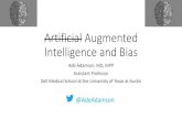 Artificial Augmented Intelligence and Bias...Artificial Augmented Intelligence and Bias Ade Adamson, MD, MPP Assistant Professor Dell Medical School at the University of Texas at Austin