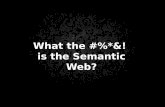 New What the #%*&! is the Semantic Web? - SWIBswib.org/swib14/slides/whaley_swib14_51.pdf · 2015. 3. 11. · “The Semantic Web is a collaborative movement led by international